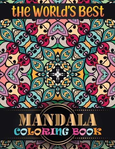 The World's Best Mandala Coloring Book: Adult Coloring Book Featuring Beautiful Mandalas Designed with 100 Different Mandala Images Stress to Soothe the Soul