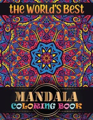 The World's Best Mandala Coloring Book: Adult Coloring Book Featuring Beautiful Mandalas Designed with 100 Different Mandala Images Stress to Soothe the Soul