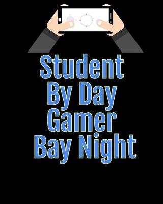 Student By day Gamer Bay Night: Blank Lined Journal, Notebook, Funny video games Addictive Notebook, Ruled, Writing Book, for gamers