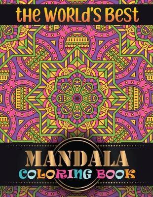 The World's Best Mandala Coloring Book: Adult Coloring Book Featuring Beautiful Mandalas Designed with 100 Different Mandala Images Stress to Soothe the Soul
