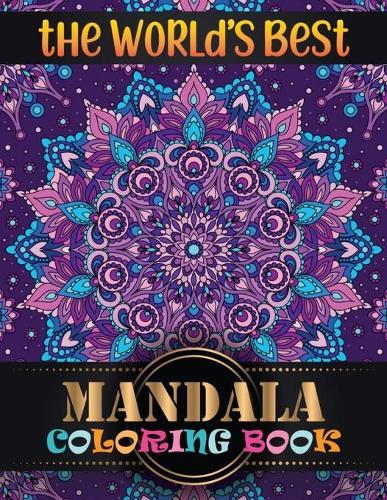 The World's Best Mandala Coloring Book: Adult Coloring Book Featuring Beautiful Mandalas Designed with 100 Different Mandala Images Stress to Soothe the Soul