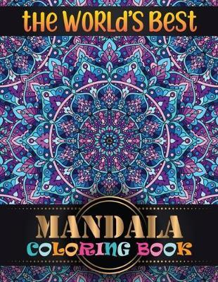 The World's Best Mandala Coloring Book: Adult Coloring Book Featuring Beautiful Mandalas Designed with 100 Different Mandala Images Stress to Soothe the Soul