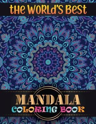 The World's Best Mandala Coloring Book: Adult Coloring Book Featuring Beautiful Mandalas Designed with 100 Different Mandala Images Stress to Soothe the Soul