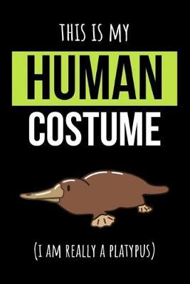 This Is My Human Costume: Platypus Journal / Notebook / Diary, Unique Animal Gifts For Kids And Adults (Lined, 6  x 9 )