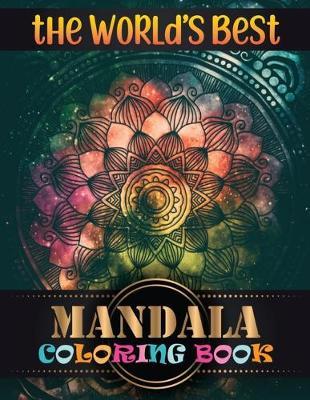 The World's Best Mandala Coloring Book: Adult Coloring Book Featuring Beautiful Mandalas Designed with 100 Different Mandala Images Stress to Soothe the Soul