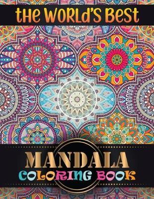 The World's Best Mandala Coloring Book: Adult Coloring Book Featuring Beautiful Mandalas Designed with 100 Different Mandala Images Stress to Soothe the Soul