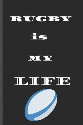 RUGBY is MY LIFE: Journal/Notebook/Diary
