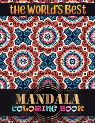 The World's Best Mandala Coloring Book: Adult Coloring Book Featuring Beautiful Mandalas Designed with 100 Different Mandala Images Stress to Soothe the Soul