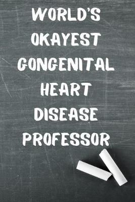 World's Okayest Gongenital Heart Disease Professor: Blank Lined Journal Notebook Diary Logbook Planner Gift