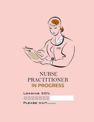 Nurse Practitioner In Progress Loading 50% Please Wait: 2020 Nurses Planner with Daily/Weekly/Monthly Schedule, Calendar, To-Do List, Events, Appointments, Notes, & Includes Quote Gift