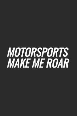 Motorsports Make Me Roar: Blank Lined Notebook