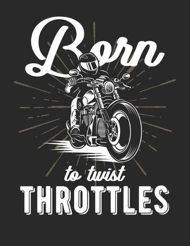 Racing Logbuch: Dein persoenliches Tagebuch fur Motorrad Rennen und Renntrainings auf der Rennstrecke ♦ fur uber 100 Eintrage ♦ Grosszugiges A4+ Format ♦ Motiv: Born to twist throttles