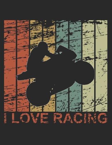 Racing Logbuch: Dein persoenliches Tagebuch fur Motorrad Rennen und Renntrainings auf der Rennstrecke ♦ fur uber 100 Eintrage ♦ Grosszugiges A4+ Format ♦ Motiv: I love racing