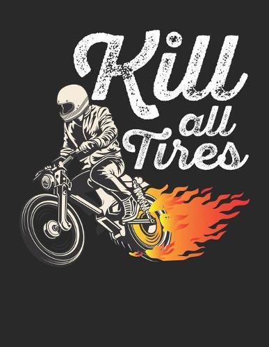 Racing Logbuch: Dein persoenliches Tagebuch fur Motorrad Rennen und Renntrainings auf der Rennstrecke ♦ fur uber 100 Eintrage ♦ Grosszugiges A4+ Format ♦ Motiv: Kill all tires - Feuer