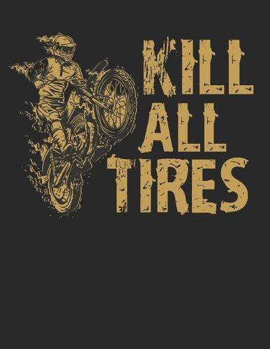 Racing Logbuch: Dein persoenliches Tagebuch fur Motorrad Rennen und Renntrainings auf der Rennstrecke ♦ fur uber 100 Eintrage ♦ Grosszugiges A4+ Format ♦ Motiv: Kill all tires - gold
