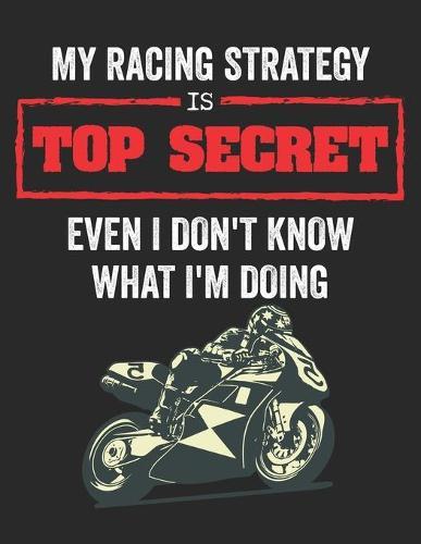 Racing Logbuch: Dein persoenliches Tagebuch fur Motorrad Rennen und Renntrainings auf der Rennstrecke ♦ fur uber 100 Eintrage ♦ Grosszugiges A4+ Format ♦ Motiv: Top Secret Racing