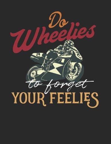 Racing Logbuch: Dein persoenliches Tagebuch fur Motorrad Rennen und Renntrainings auf der Rennstrecke ♦ fur uber 100 Eintrage ♦ Grosszugiges A4+ Format ♦ Motiv: Wheelies for feelies 2