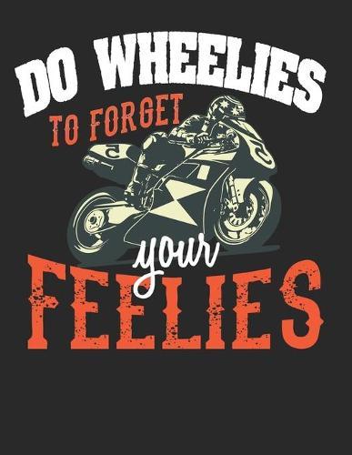 Racing Logbuch: Dein persoenliches Tagebuch fur Motorrad Rennen und Renntrainings auf der Rennstrecke ♦ fur uber 100 Eintrage ♦ Grosszugiges A4+ Format ♦ Motiv: Wheelies for feelies 8