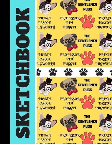 Sketchbook: The Gentlemen Pugs Cute Dog Print Novelty Drawing Gift - Pug Dog Sketchbook for Dog Lovers, Pet Owners, and Pug Lovers