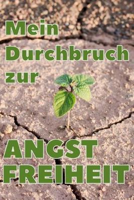 AEngste uberwinden Mein Durchbruch zur Angstfreiheit: Panik Tagebuch - Angstbewaltigung - Panikattacken loswerden - Blockaden loesen