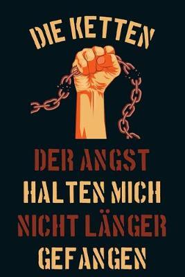 Die Ketten der Angst halten mich nicht langer gefangen: Panik Tagebuch - AEngste uberwinden - Panikattacken loswerden - Therapietagebuch