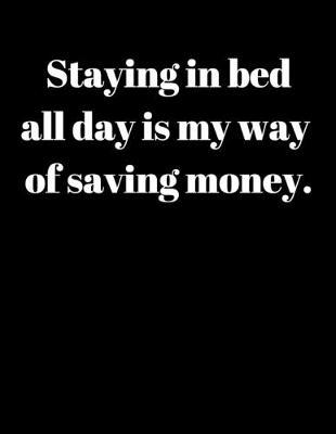 Staying in bed all day: : Funny Notebook Gift, Finance Monthly & Weekly Budget Planner (8.5 x 11 ) Expense Tracker Bill Organizer Journal Notebook