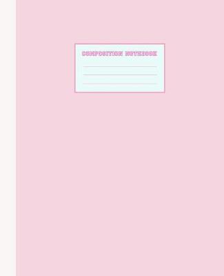 Composition Notebook: Pink, Wide Ruled, 110 pages - Cute Adorable Girly Pink and White Composition Notebook, College Ruled (7.5 x 9.25 in)