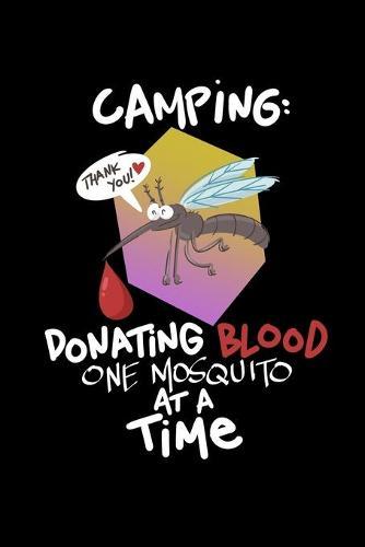 Camping Donating Blood One Mosquito At A Time: Sketchbook, Drawing, Doodle