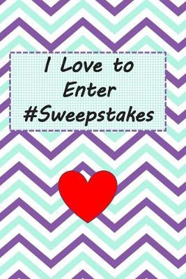 I Love to Enter #Sweepstakes: 6 x 9  Notebook for Sweepers! Keep track of your wins, your passwords, your entries, use for lists, etc! Wide-ruled lined paper 60 sheets (120 Pages)! Perfect for the Sweepstakes Hobbiest!