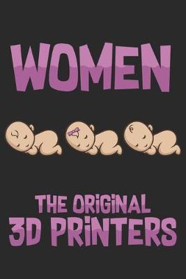 Women - the original 3D Printers: This Composition Book, Sketchbook, Notebook, Journal, Planner or Construction Book - Size 6 x 9 is perfect for all Developers, G-Code Pros, 3D Model Designers, Programmers and 3D-Printing Fans!