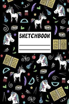 Sketchbook: Unicorn Back To School Drawing Book For Doodles And Sketches