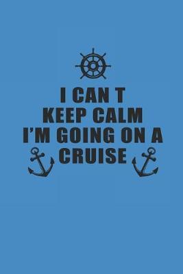 I Cant Keep Calm Im Going on a Cruise: Notebook Segeln Notizbuch Sailing Journal Segel Planer 6x9 kariert squared karo