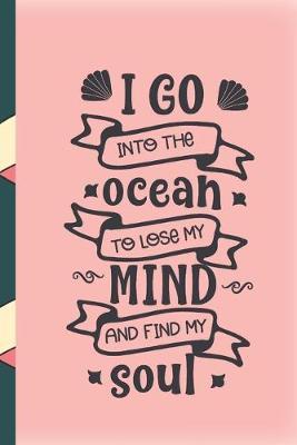 I go into the ocean to lose my mind and find my soul: Cute pink surf-style notebook journal to write in with ocean-lover's quote. Great gift for water sports fans.