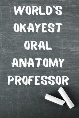 World's Okayest Oral Anatomy Professor: Blank Lined Journal Notebook Diary Logbook Planner Gift