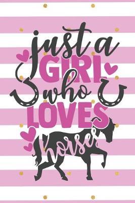 Just a Girl Who Loves Horses: Lined Noteook - Horse Riding Journal