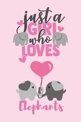 Just a Girl Who Loves Elephants: Elephant Notebook Journal