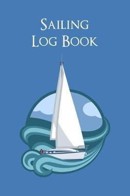 Sailing Log Book: Captain's Logbook Boating Trip Record and Expense Tracker