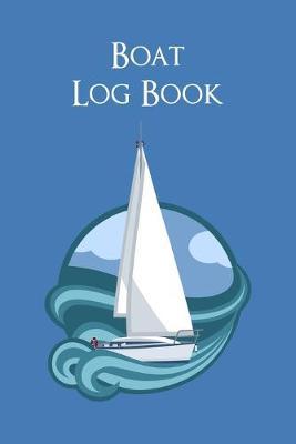 Boat Log Book: Captain's Logbook Boating Trip Record and Expense Tracker