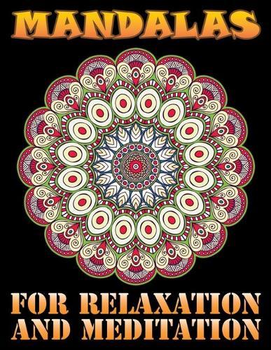 Mandalas for Relaxation and Meditation: A New Mandala Coloring Book for Adults, Containing 100 Unique Triangle Shaped Mandalas of Different Styles For Relaxation, Meditation, Happiness and Relief