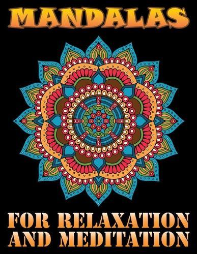 Mandalas for Relaxation and Meditation: A New Mandala Coloring Book for Adults, Containing 100 Unique Triangle Shaped Mandalas of Different Styles For Relaxation, Meditation, Happiness and Relief