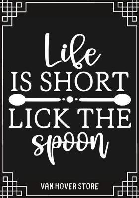 Life Is Short Lick the Spoon: Blank Recipe Journal to Write in, recipe box, empty recipe Food Cookbook Design, 100-Pages recipe cards 7  x 10  Collect the Recipes You Love in Your Own Custom book Made in USA