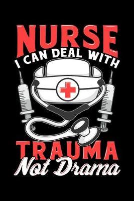 Nurse I Can Deal With Trauma Not Drama: Funny Saying Nurse Composition Notebook and Journal for Nurses and Nursing Students Great Appreciation Gifts for Women