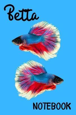 Betta Notebook: Customized Betta Fish Keeper Maintenance Tracker For All Your Aquarium Needs. Great For Logging Water Testing, Water Changes, And Overall Fish Observations.