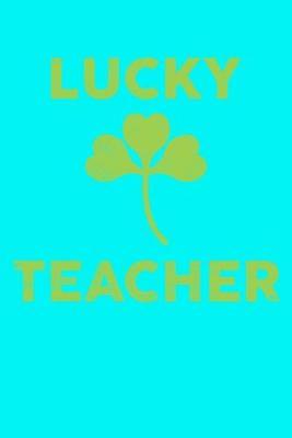 Lucky Teacher: Teal Composition Journal Doodle Diary Notebook - Back To School Teachers Adults Moms Appreciation Gift - College Ruled Lined Pages - 6x9 120 White Pages