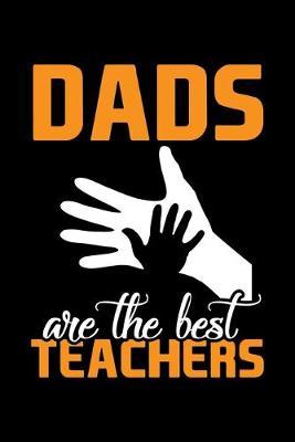 Dads Are The Best Teachers: Black Composition Journal Doodle Diary Notebook - Back To School Teachers Adults Moms Appreciation Gift - College Ruled Lined Pages - 6x9 120 White Pages