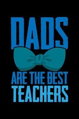Dads Are The Best Teachers: Black Blue Composition Journal Doodle Diary Notebook - Back To School Teachers Adults Moms Appreciation Gift - College Ruled Lined Pages - 6x9 120 White Pages