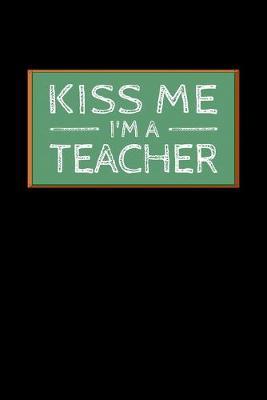 Kiss Me I'm A Teacher: Black Composition Journal Doodle Diary Notebook - Back To School Teachers Adults Moms Appreciation Gift - College Ruled Lined Pages - 6x9 120 White Pages