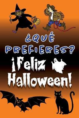?Que prefieres? !Feliz Halloween!: Preguntas divertidas y fantasmales con ilustraciones para ponerte la piel de gallina.