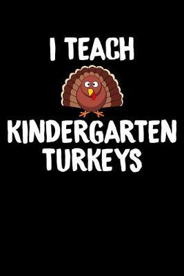 I Teach Kindergarten Turkeys: Cute Black Composition Journal Doodle Diary Notebook - Back To School Teachers Adults Moms Appreciation Gift - College Ruled Lined Pages - 6x9 120 White Pages