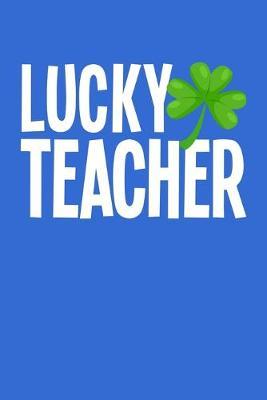 Lucky Teacher: Blue Composition Journal Doodle Diary Notebook - Back To School Teachers Adults Moms Appreciation Gift - College Ruled Lined Pages - 6x9 120 White Pages